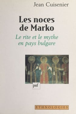 Les noces de Marko - Le rite et le mythe en pays bulgare