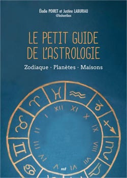 Le Petit Guide de l'astrologie : Zodiaque, Planètes, Maisons