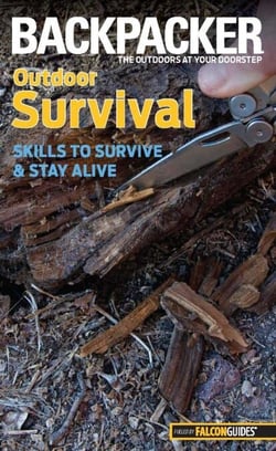 Backpacker Magazine's Outdoor Survival - Skills To Survive And Stay Alive