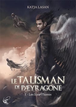 Le talisman de Paeyragone - Tome 1 : Les Sans-Plumes
