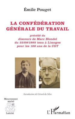 La confédération générale du travail - précédé du discours de Marc Blondel du 23/09/1995 tenu à Limoges pour les 100 ans de la CGT