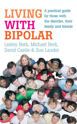 Living with Bipolar - A practical guide for those with the disorder, their family and friends