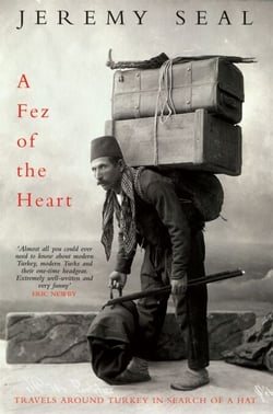 A Fez of the Heart - Travels Around Turkey in Search of a Hat