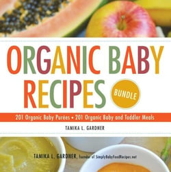 Organic Baby Recipes Bundle - 201 Organic Baby Purées; 201 Organic Baby and Toddler Meals