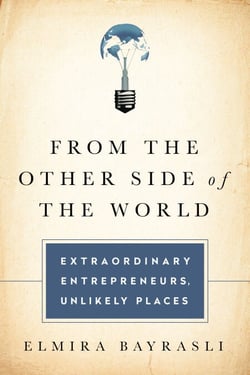 From the Other Side of the World - Extraordinary Entrepreneurs, Unlikely Places