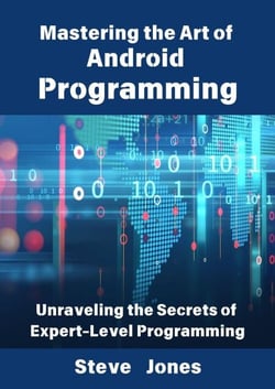 Mastering the Art of Android Programming: Unraveling the Secrets of Expert-Level Programming