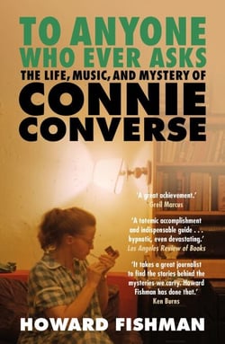 To Anyone Who Ever Asks: The Life, Music, and Mystery of Connie Converse - 1 of Pitchfork's 10 Best Music Books of 2023