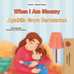 When I Am Gloomy Apabila Saya Bermuram - English Malay Bilingual Collection