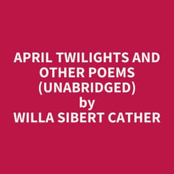 April Twilights and Other Poems (UNABRIDGED) - optional