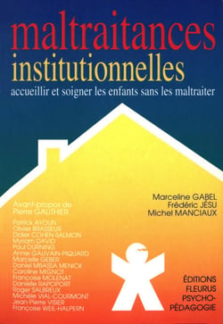 Maltraitances institutionnelles - Accueillir et soigner les enfants sans les maltraiter
