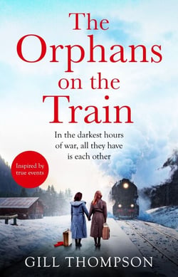 The Orphans on the Train - Gripping historical WW2 fiction perfect for readers of The Tattooist of Auschwitz, inspired by true events