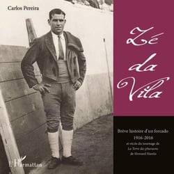 Zé da Vila - Brève histoire d'un forcado 1916 - 2016 - et récits du tournage de <em>La Terre des pharaons</em> de Howard Hawks