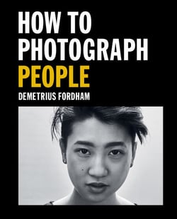 How to Photograph People - Learn to take incredible portraits &amp; more