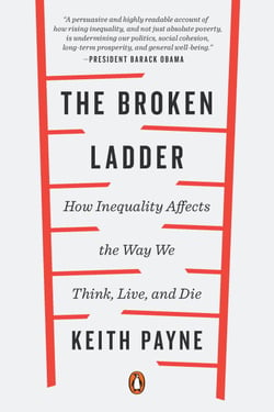 The Broken Ladder - How Inequality Affects the Way We Think, Live, and Die