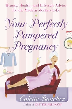 Your Perfectly Pampered Pregnancy - Beauty, Health, and Lifestyle Advice for the Modern Mother-to-Be