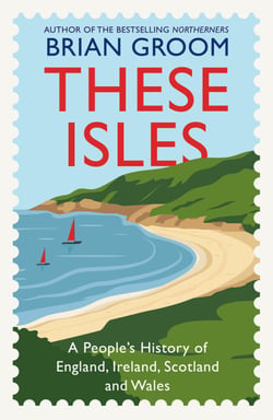 These Isles - A People’s History of England, Ireland, Scotland and Wales