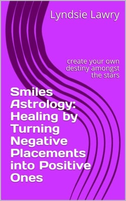 Smiles Astrology: Healing by Turning Negative Placements into Positive Ones