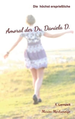 Die höchst ersprießliche Amoral der Dr. Daniela D. Eine autobiographische Satire. - 1. Lernzeit