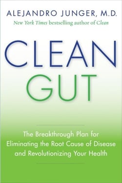 Clean Gut - The Breakthrough Plan for Eliminating the Root Cause of Disease and Revolutionizing Your Health