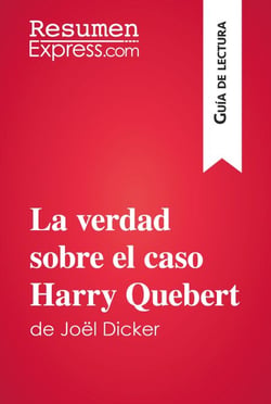 La verdad sobre el caso Harry Quebert de Joël Dicker (Guía de lectura) - Resumen y análisis completo