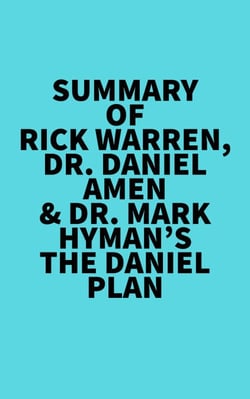 Summary of Rick Warren, Dr. Daniel Amen &amp; Dr. Mark Hyman's The Daniel Plan