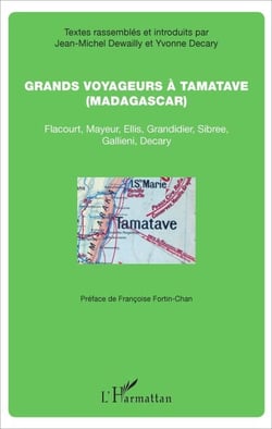 Grands voyageurs à Tamatave - (Madagascar) - Flacourt, Mayeur, Ellis, Grandidier, Sibree, Gallieni, Decary