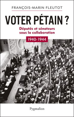 Voter Pétain ? - Députés et Sénateurs sous la Collaboration (1940-1944)
