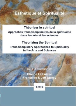 Théoriser le spirituel, Approches transdisciplinaires de la spiritualité dans les arts et les sciences - Theorizing the spiritual, Transdisciplinary approaches to spirituality in the arts and sciences