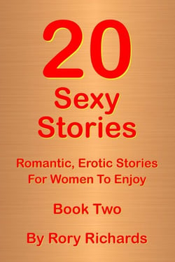 20 Sexy Stories: Romantic, Erotic Stories For Women  Book Two - 20 Sexy Stories: Romantic, Erotic Stories For Women, #2