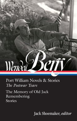 Wendell Berry: Port William Novels &amp; Stories: The Postwar Years (LOA #381)