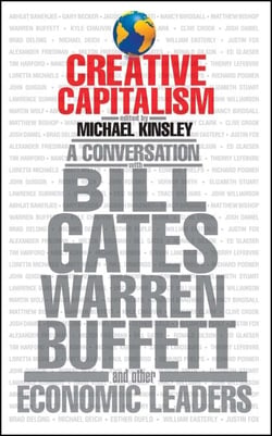 Creative Capitalism - A Conversation with Bill Gates, Warren Buffett, and Other Economic Leaders