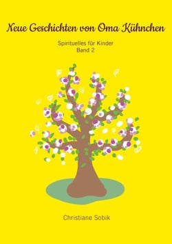 Neue Geschichten von Oma Kühnchen - Sprituelles für Kinder - Band 2