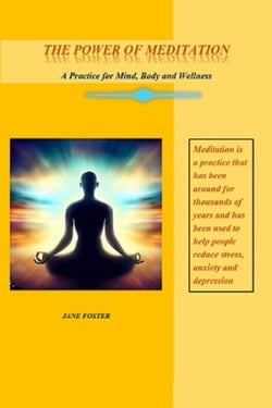 The Power of Meditation: A Practice for Mind, Body and Wellness