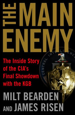 The Main Enemy - The Inside Story of the CIA's Final Showdown with the KGB