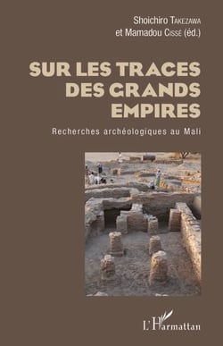 Sur les traces des grands empires - Recherches archéologique au Mali