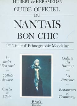 Guide officiel du Nantais bon chic - Premier traité d'ethnographie mondaine