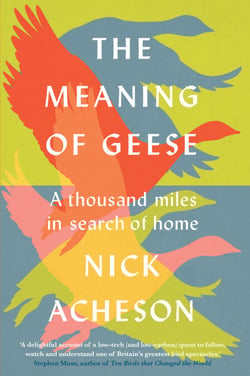 The Meaning of Geese - A Thousand Miles in Search of Home