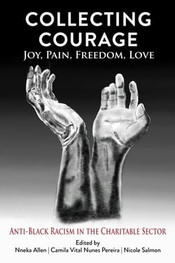 Collecting Courage: Joy, Pain, Freedom, Love — Anti-Black Racism in the Charitable Sector
