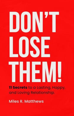 Don't Lose Them! 11 Secrets to a Lasting, Happy, and Loving Relationship