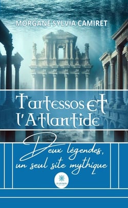 Tartessos et l’Atlantide - Deux légendes, un seul site mythique