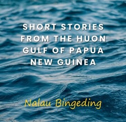 Short Stories from the Huon Gulf of Papua New Guinea