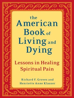 The American Book of Living and Dying - Lessons in Healing Spiritual Pain