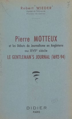 Pierre Motteux et les débuts du journalisme en Angleterre au XVIIe siècle - Le Gentleman's Journal, 1692-1694