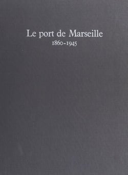 Le port de Marseille, 1860-1945