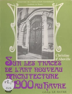 Sur les traces de l'Art nouveau - Architecture 1900 au Havre