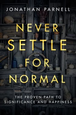 Never Settle for Normal - The Proven Path to Significance and Happiness