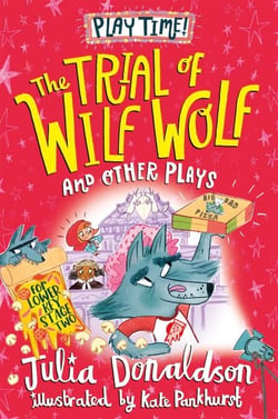 The Trial of Wilf Wolf and other plays - Four original and fun plays for children, from the author of The Gruffalo