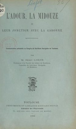 L'Adour, la Midouze et leur jonction avec la Garonne - Communication présentée au Congrès du Sud-Ouest navigable de Toulouse