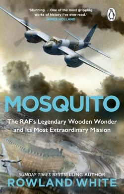 Mosquito - The extraordinary true story of the legendary RAF aircraft from the bestselling author of Harrier 809