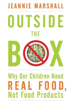Outside the Box - Why Our Children Need Real Food, Not Food Products